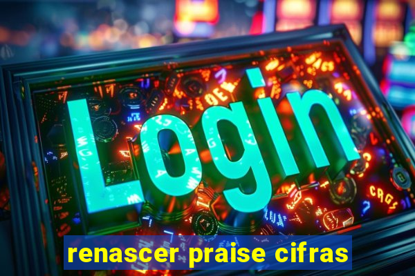 renascer praise cifras